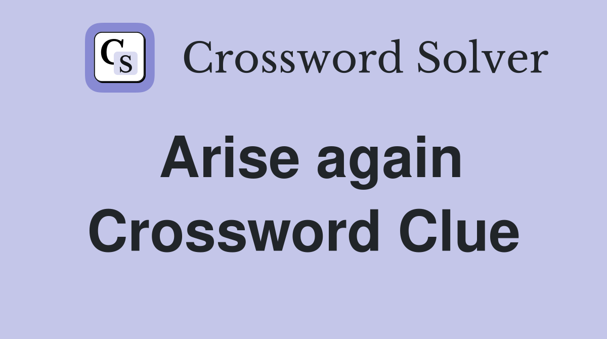 Arise again Crossword Clue Answers Crossword Solver